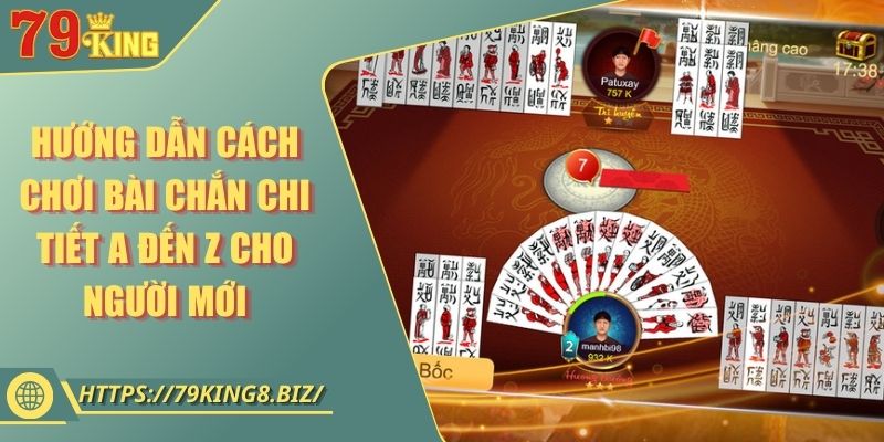 Hướng Dẫn Cách Chơi Bài Chắn Chi Tiết A Đến Z Cho Người Mới