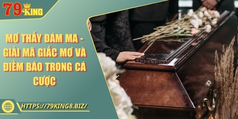 Mơ thấy đám ma - Giải mã giấc mơ và điềm báo trong cá cược